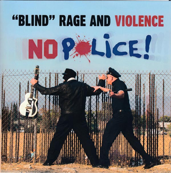 Blind Rage and Violence: No Police!